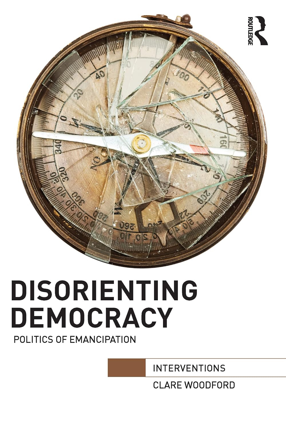 Disorienting Democracy: Politics of emancipation (Interventions)      1st Edition