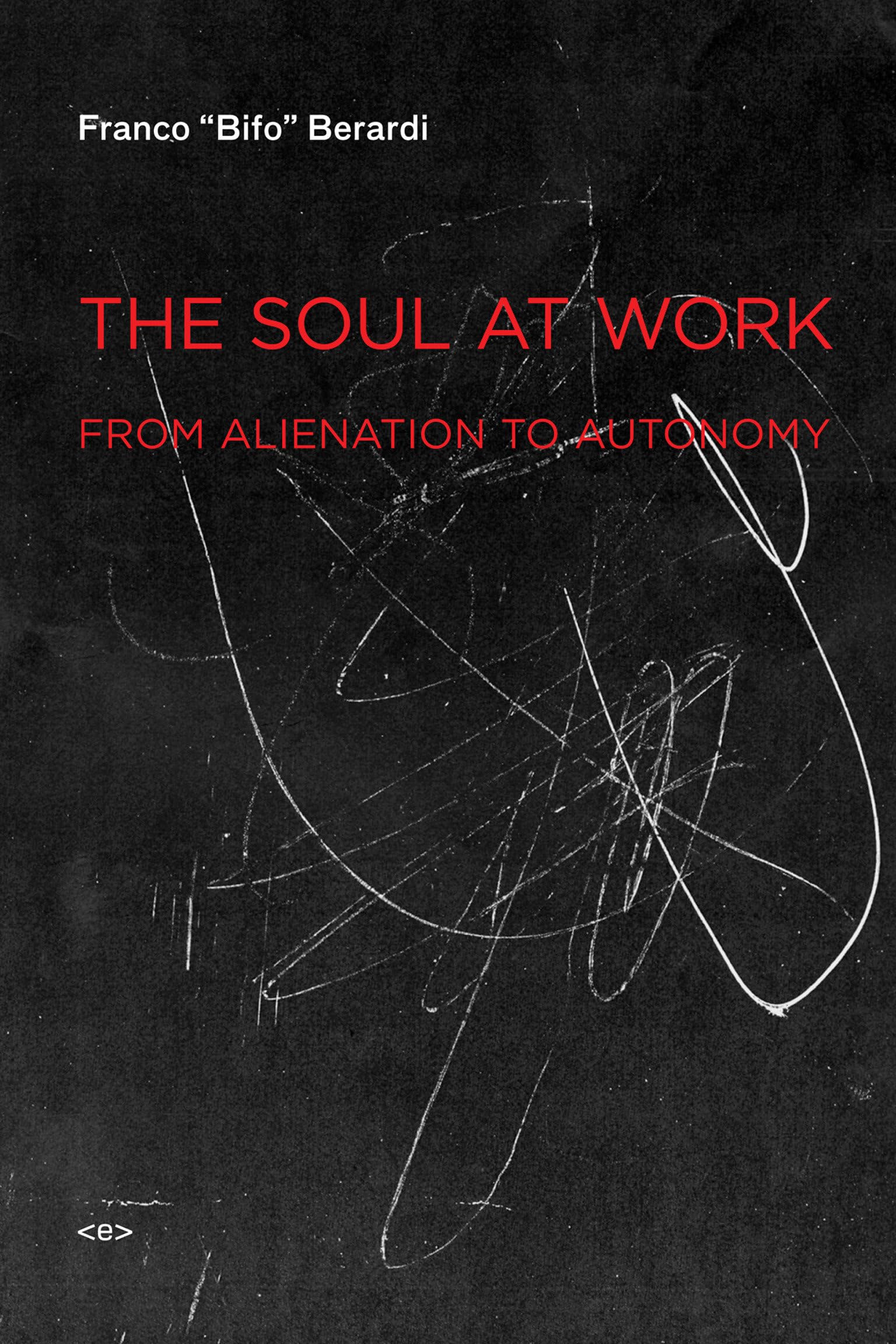 Soul at Work: From Alienation to Autonomy (Semiotext(e) / Foreign Agents)