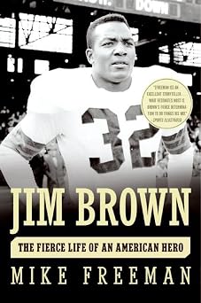 Jim Brown The Fierce Life of an American Hero An Honest Portrait of the Athlete, Actor, and Symbol of Black Pride