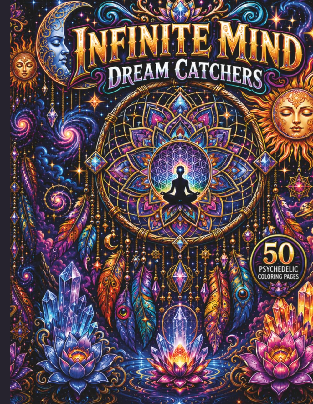 Infinite Mind: Dreamcatchers: 50 Psychedelic Coloring Pages of Sacred Geometry, Celestial Dreams & Mystical Mandalas (Infinite Mind Collection)