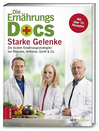 Die Ernährungs-Docs - Starke Gelenke: Die besten Ernährungsstrategien bei Rheuma, Arthrose, Gicht &amp; Co.