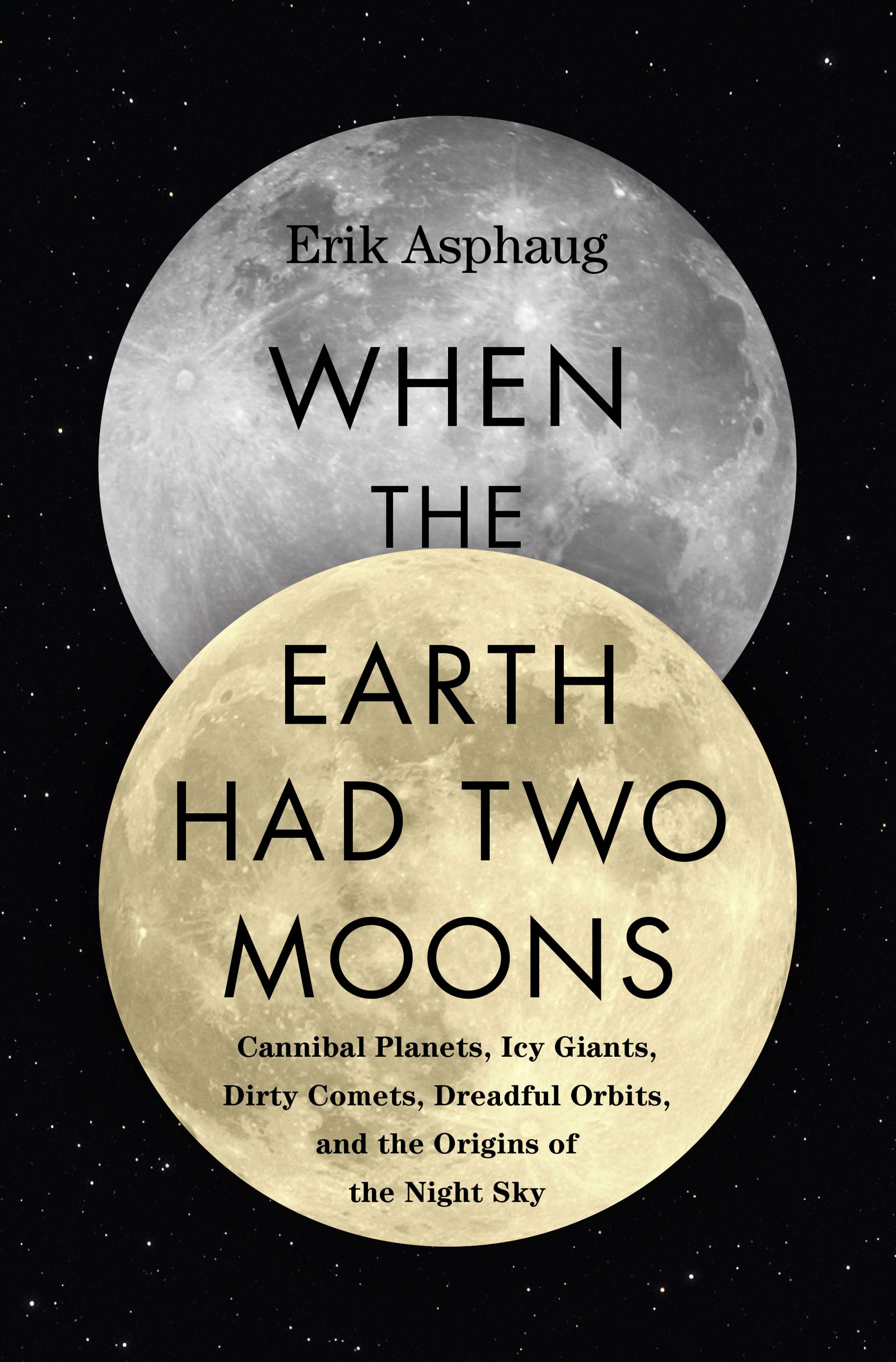 Buy When the Earth Had Two Moons: Cannibal Planets, Icy Giants, Dirty Comets, Dreadful Orbits, and the Origins of the Night Sky — BookShops.in
