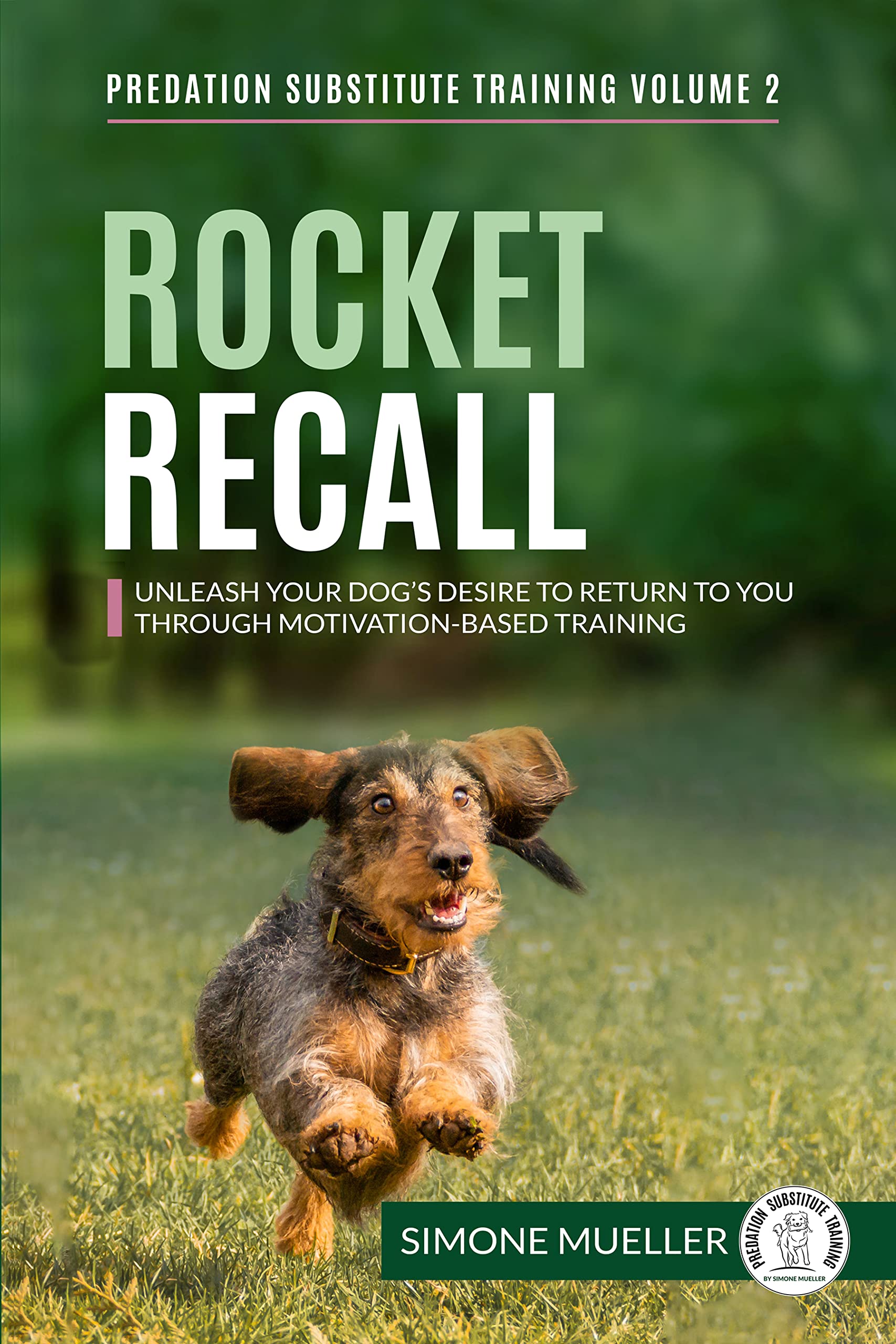 Rocket Recall: Unleash Your Dog's Desire to Return to You through Motivation-Based Training (Predation Substitute Training)