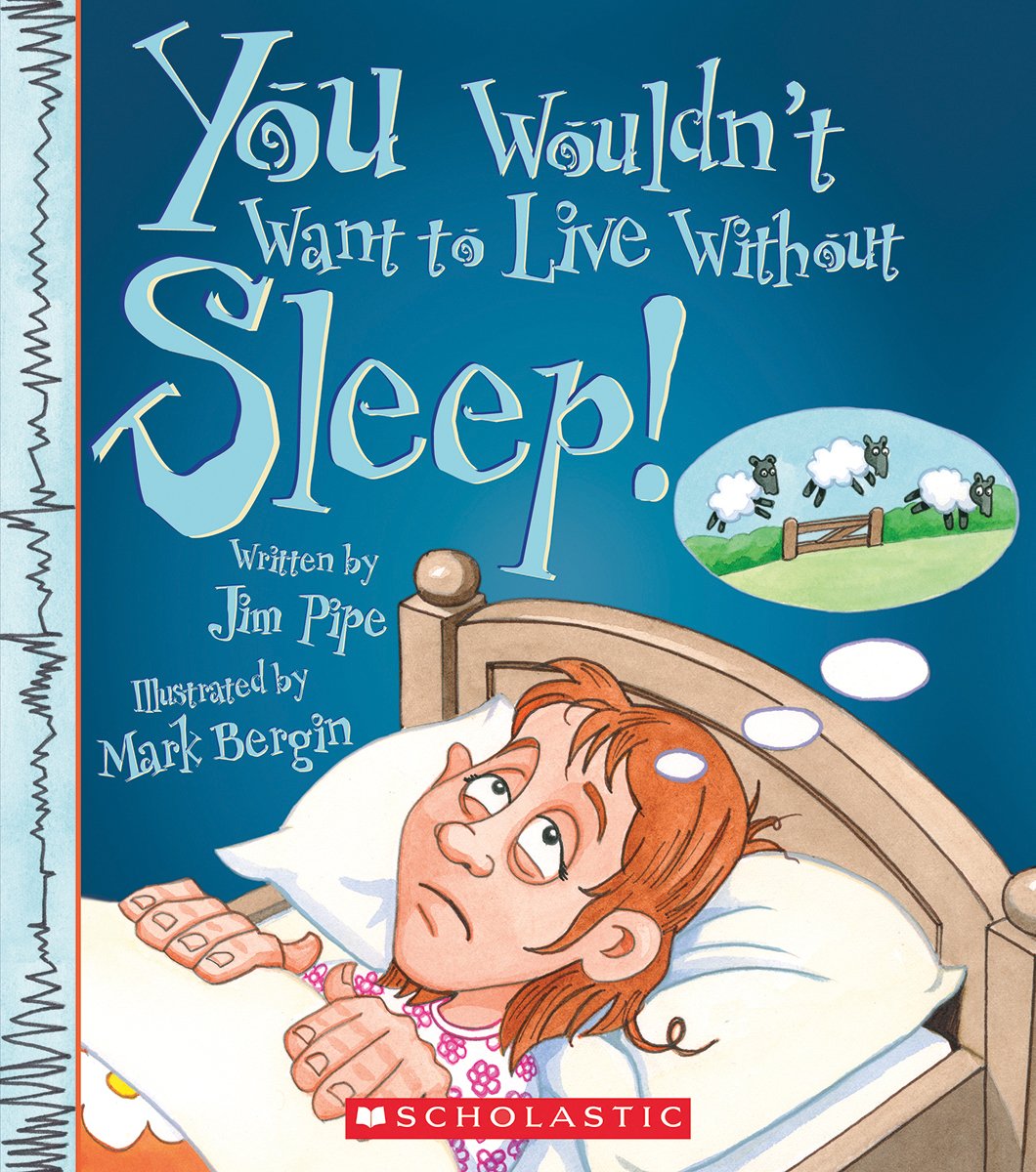 You Wouldn't Want to Live Without Sleep! (You Wouldn't Want to Live Without...)
