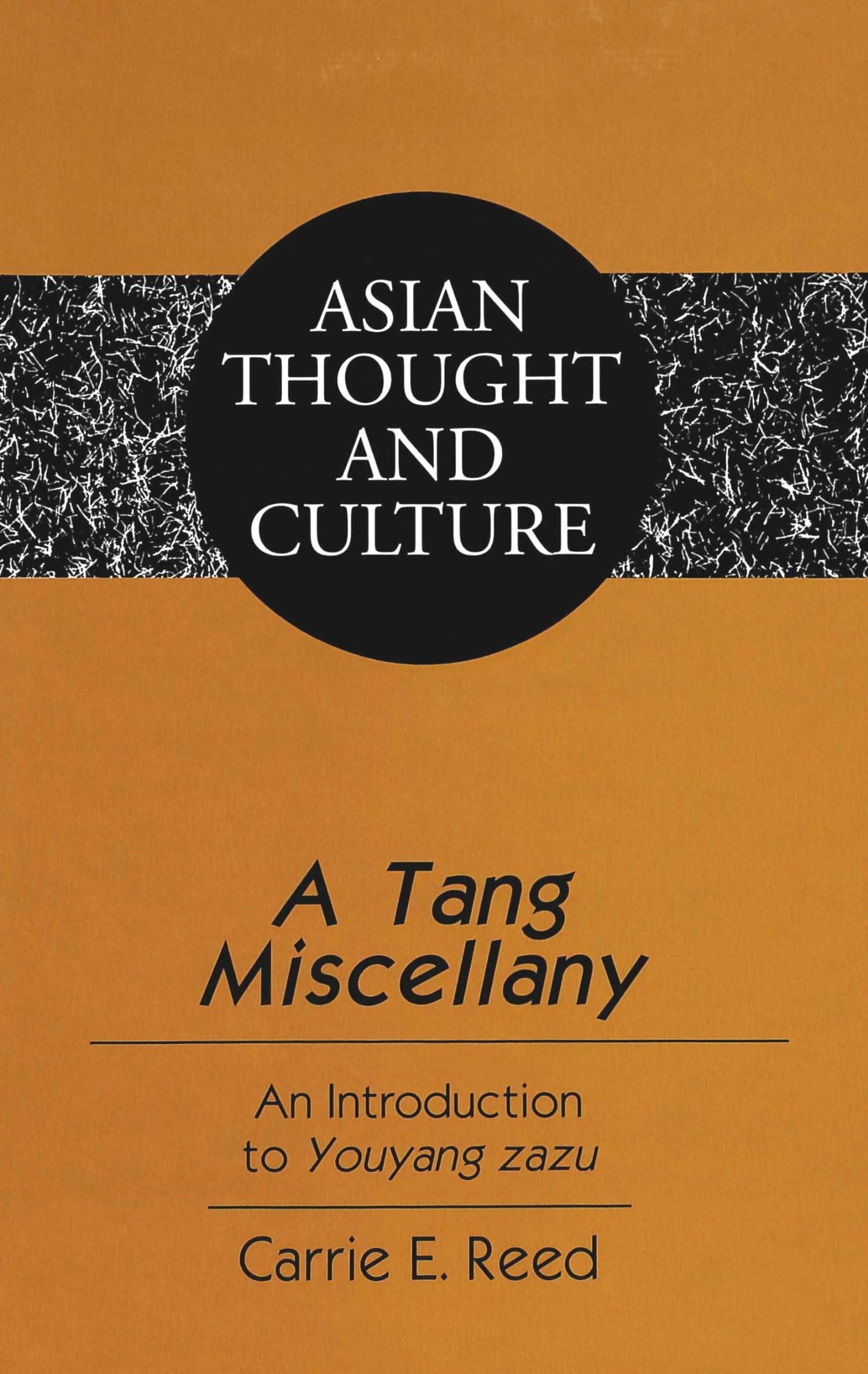 A Tang Miscellany: An Introduction to Youyang Zazu: 57 (Asian Thought and Culture)
