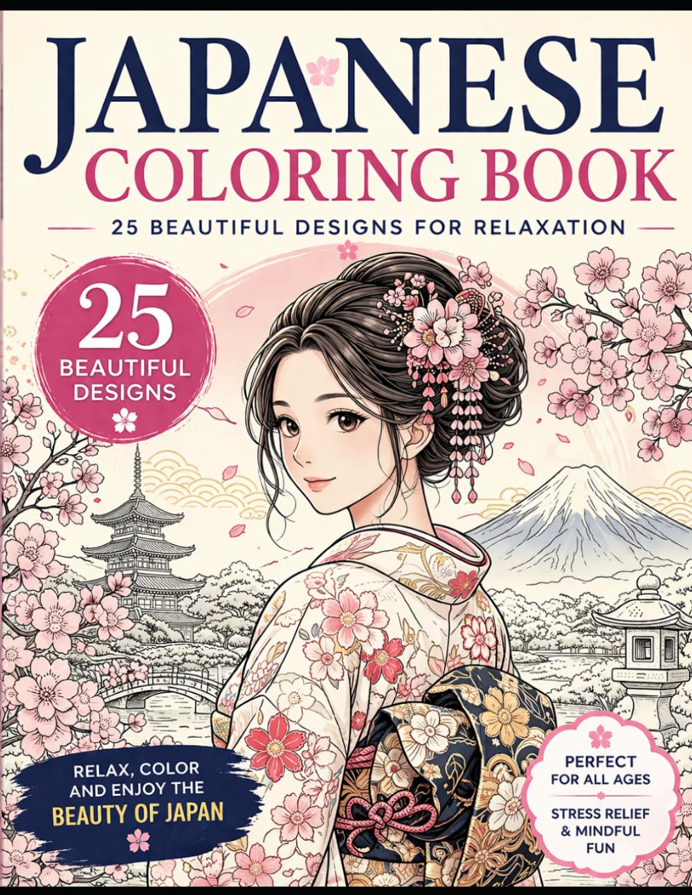 Japanese Coloring Book for Adults 25 Beautiful Designs for Stress Relief & Relaxation Cherry Blossoms, Geisha, Temples, Animals & More: Relax and unwind with traditional and modern Japanese designs