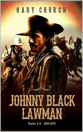 Johnny Black Lawman Johnny Black Man & Legend 1869 - 1872 Western Adventure From The Author of "Johnny Black Western Adventure Series When Justice