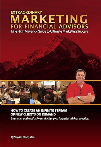Extraordinary Marketing for Financial Advisors Mile High Maverick Guide to Ultimate Marketing Success