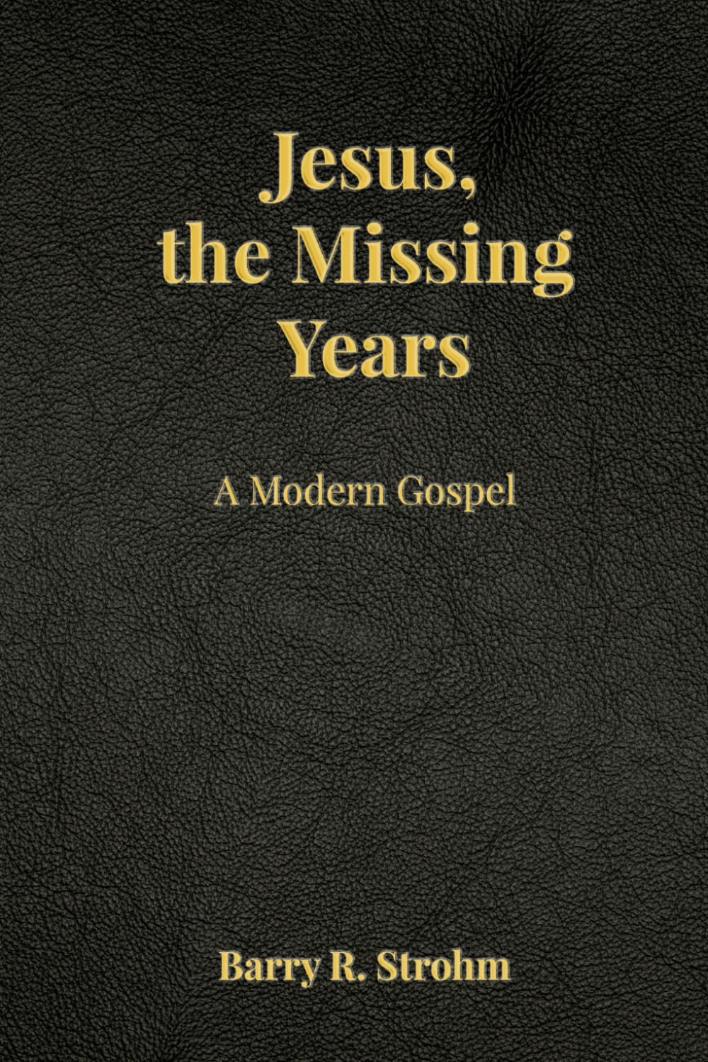 Jesus, the Missing Years: A Modern Gospel
