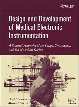 Design and Development of Medical Electronic Instrumentation A Practical Perspective of the Design, Construction, and Test of Medical Devices