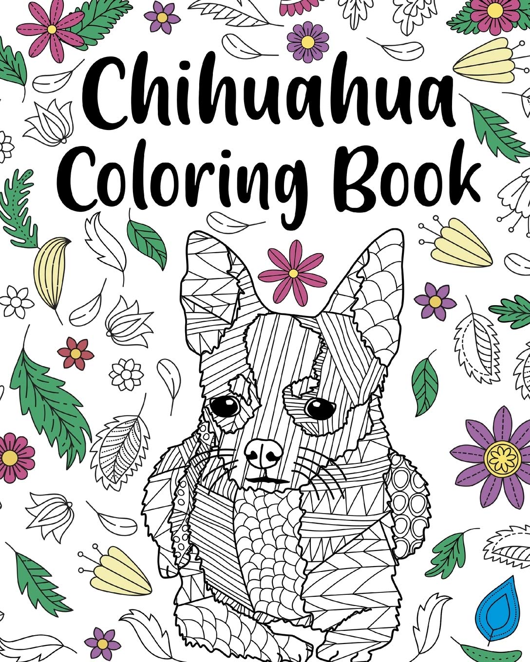 Chihuahua Coloring Book: Coloring Book for Adults, Chihuahua Lover Gift, Animal Coloring Book