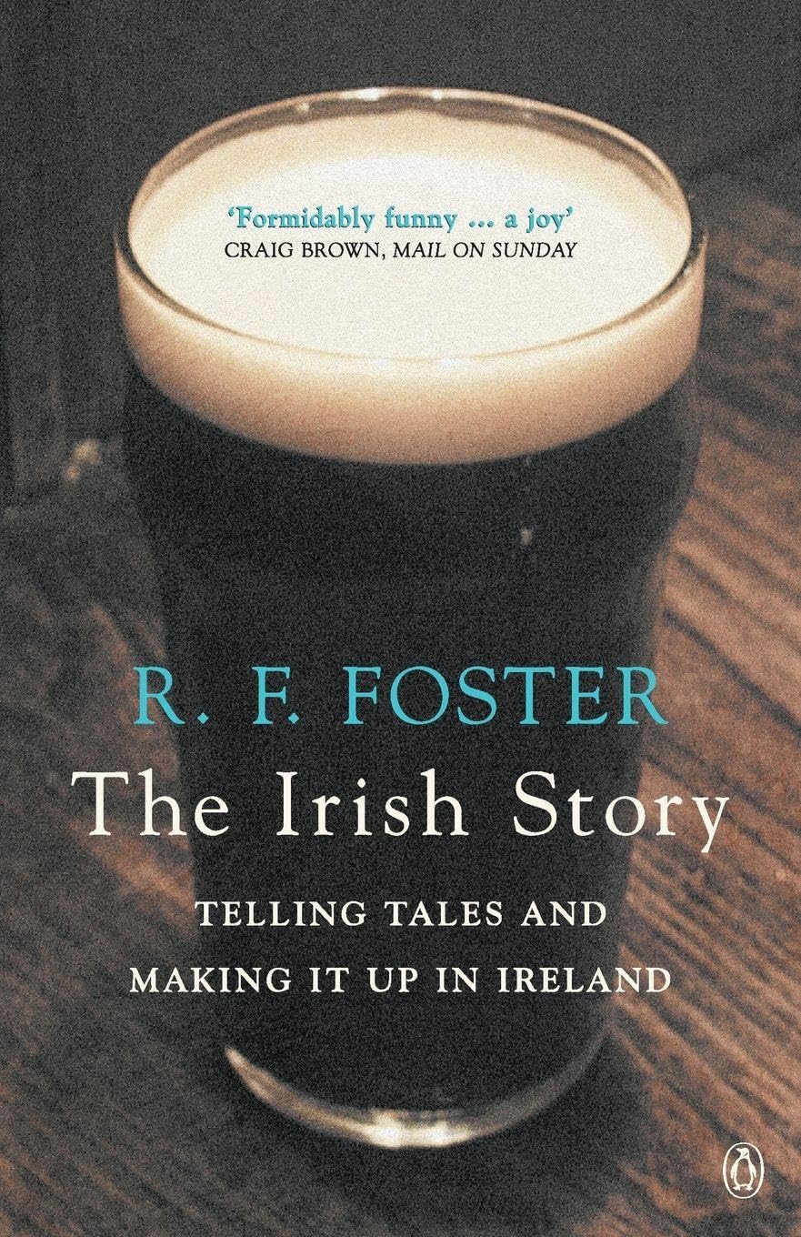 The Irish Story: Telling Tales and Making it Up in Ireland