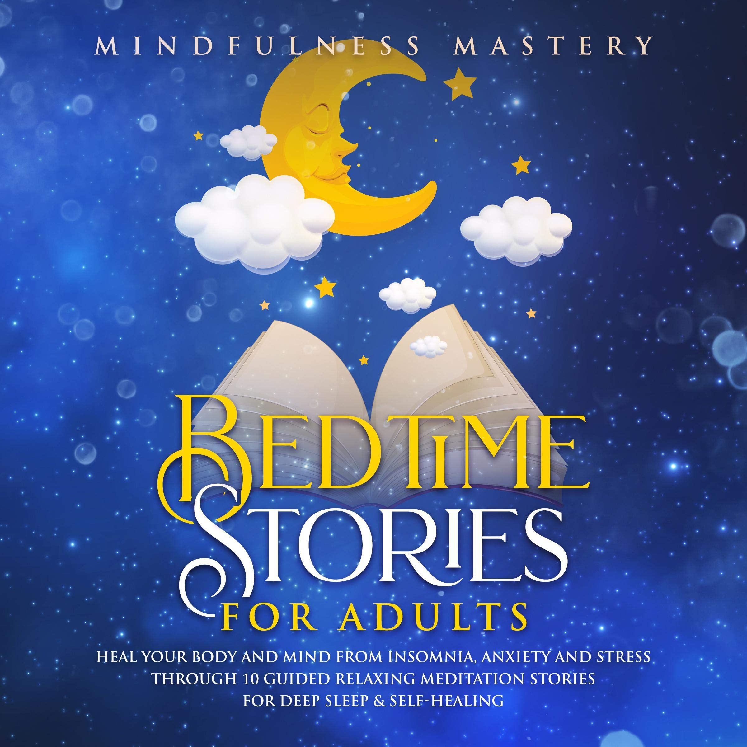 Cover art for Bedtime Stories for Adults: Heal Your Body and Mind from Insomnia, Anxiety and Stress Through 10 Guided Relaxing Meditation Stories for Deep Sleep & Self-Healing