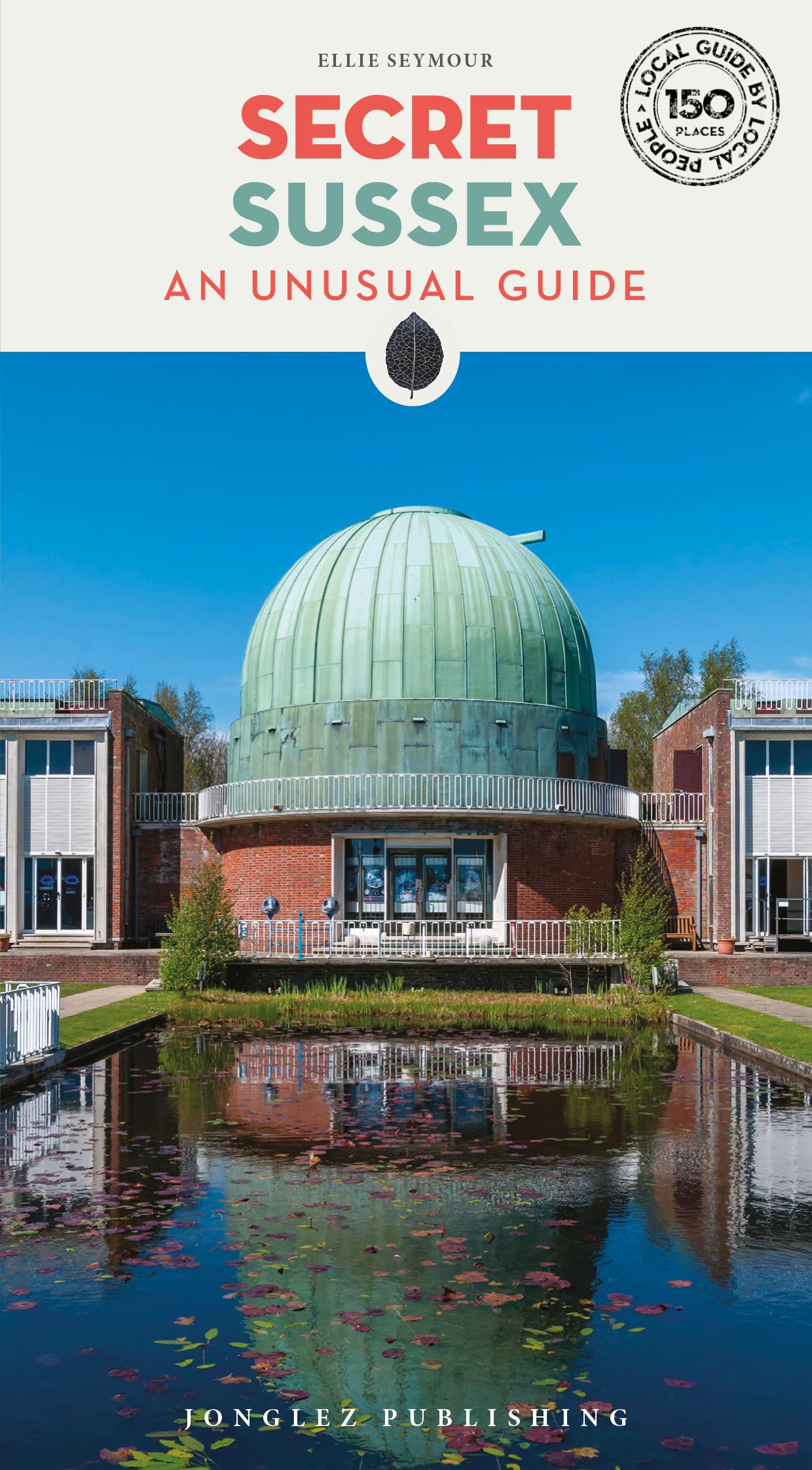 Secret Sussex Guidebook: 150 hidden gems and unique things to do in Sussex (Jonglez)