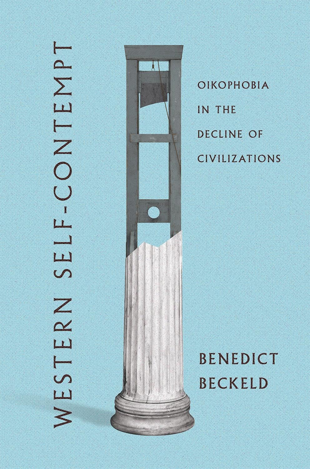 Western Self–Contempt – Oikophobia in the Decline of Civilizations Beckeld