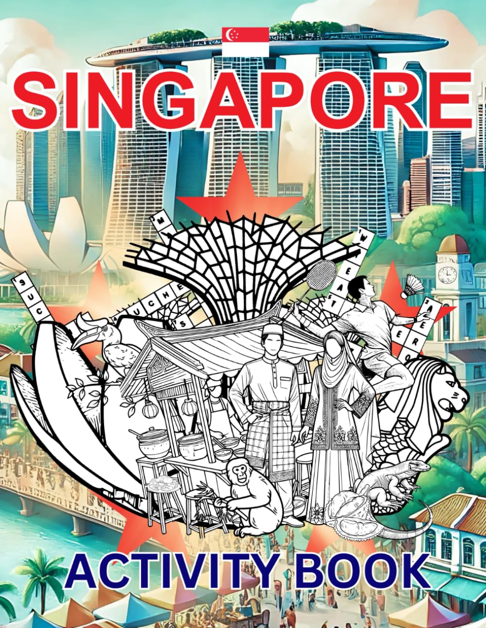 Singapore Activity Book For Kids: Learn about Singaporean History, Landmarks, Culture While Solving Word Puzzles, Mazes, Crosswords, and Coloring ... Families. (World Countries Activity Books)