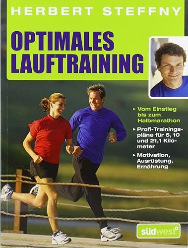 Optimales Lauftraining: Vom Einstieg bis zum Halbmarathon - Bewährte Trainingspläne vom Profi - Motivation, Ausrüstung, Ernährung - Tipps, Technik, Taktik