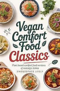 Image of Vegan Comfort Food Classics: Plant Based Comfort Food Versions Of Nostalgic Dishes