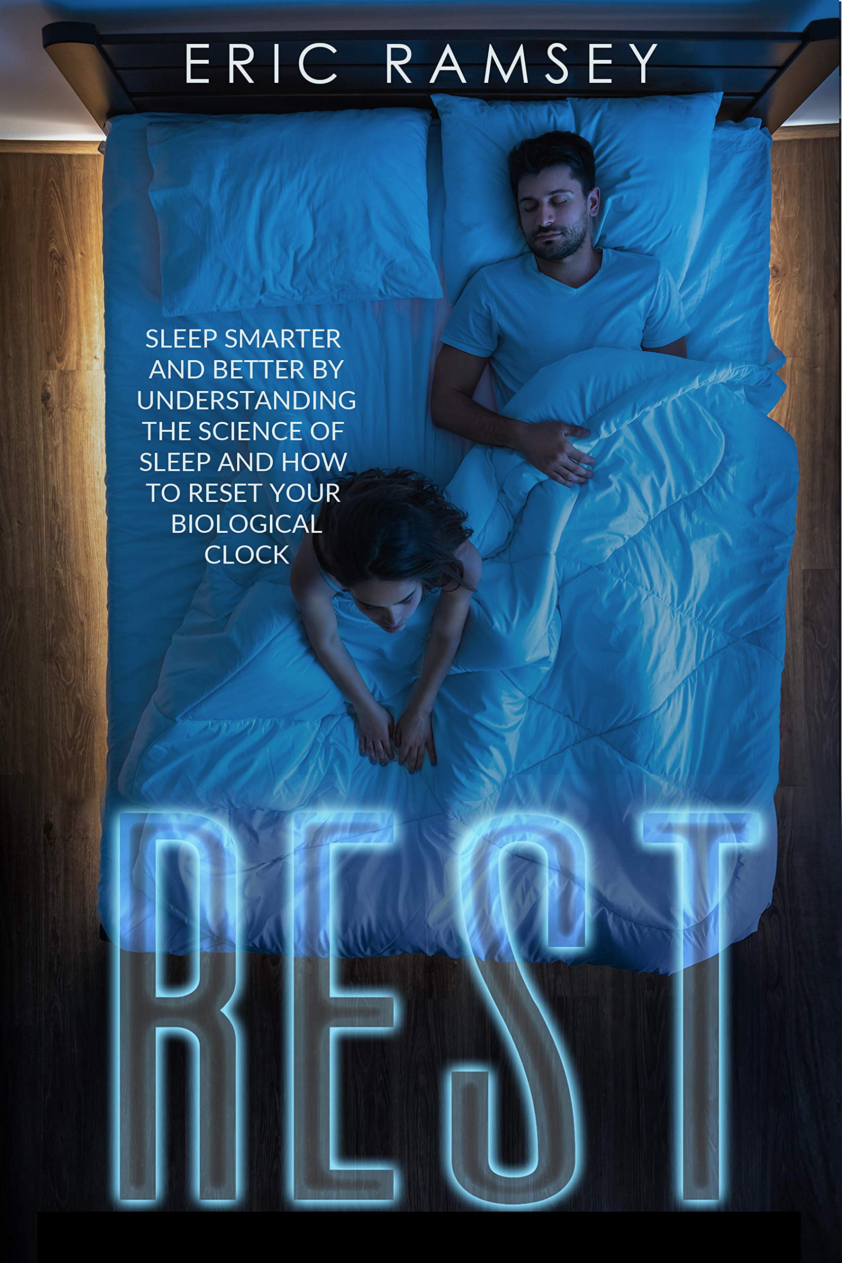Rest: Sleep Smarter and Better by Understanding the Science of Sleep & How to Reset Your Biological Clock.