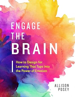 Engage the Brain How to Design for Learning That Taps into the Power of Emotion