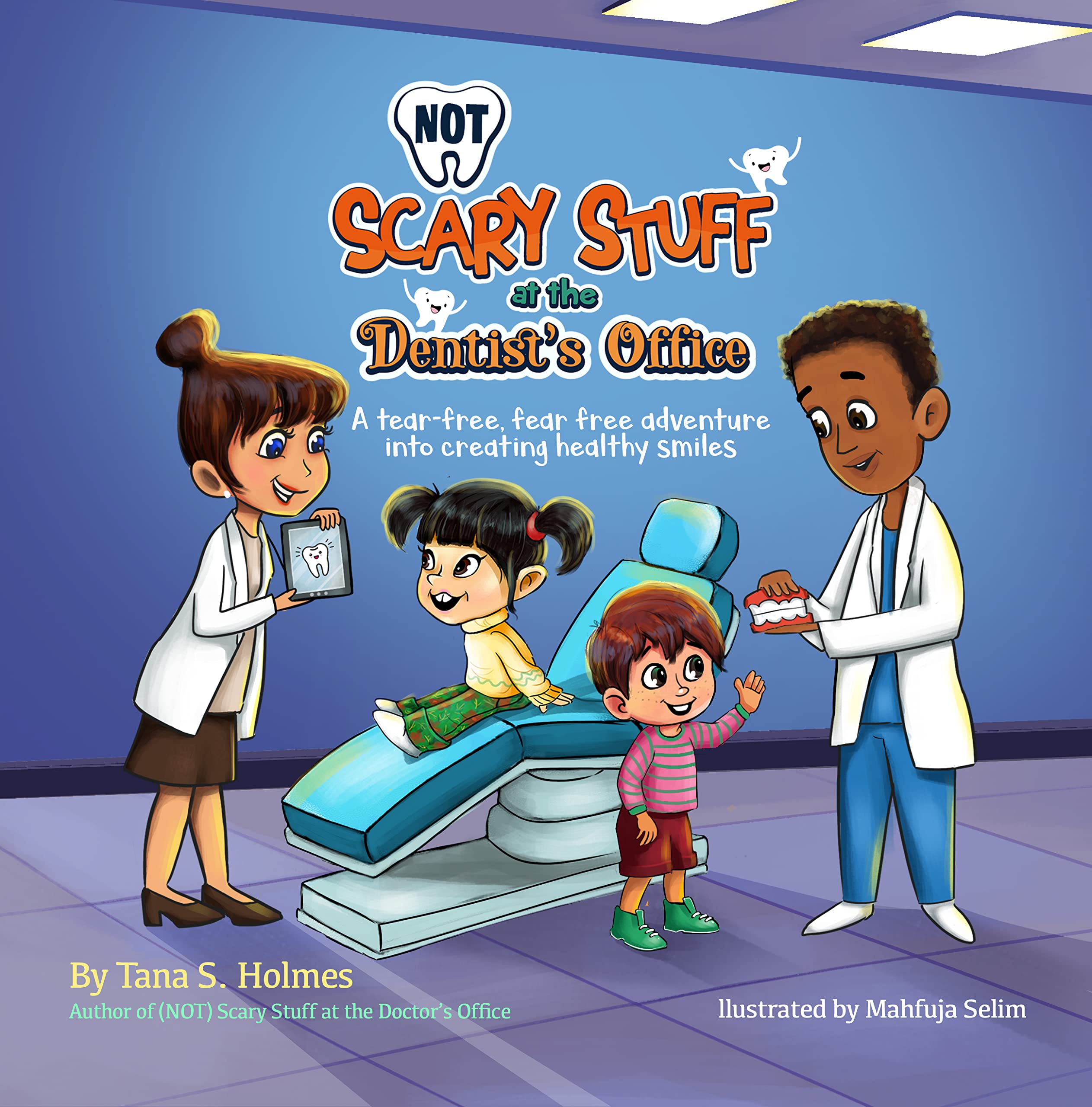 (NOT) Scary Stuff at the Dentist's Office: A Tear-Free, Fear Free Adventure Into Creating Healthy Smiles (The (NOT) Scary First Experiences Books)