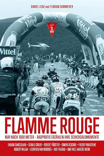 Flamme Rouge: Nur noch 1000 Meter - Radprofis erzählen ihre Schicksalsmomente (German Edition)