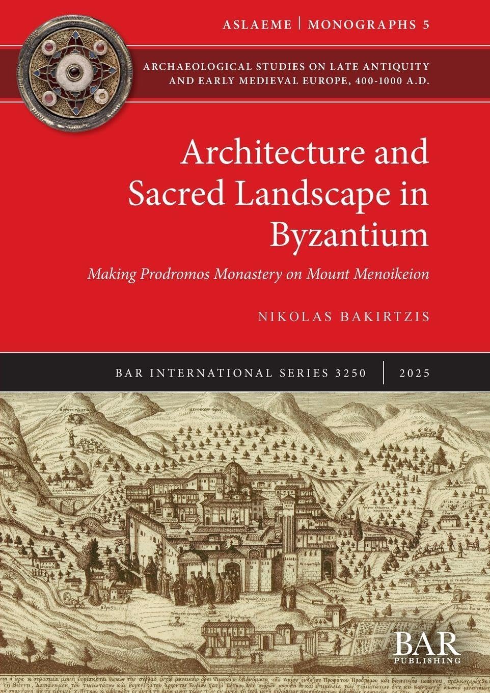Architecture and Sacred Landscape in Byzantium: Making Prodromos Monastery on Mount Menoikeion: 3250 (International)