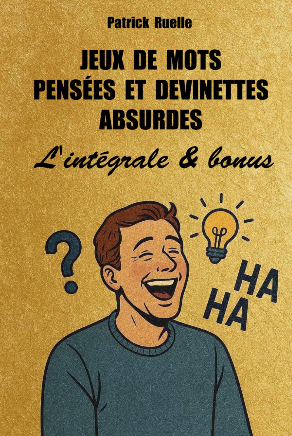 Jeux de mots pensées et devinettes absurdes. L'INTÉGRALE & BONUS