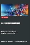 OpenGL Foundations: Taking Your First Steps in Graphics Programming (OpenGL Series Book 1)