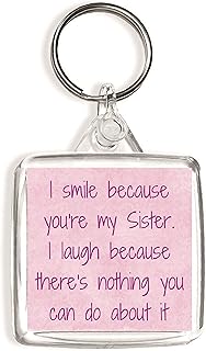 I smile because you're my Sister. I laugh because there's nothing you can do about it - Square Keyring