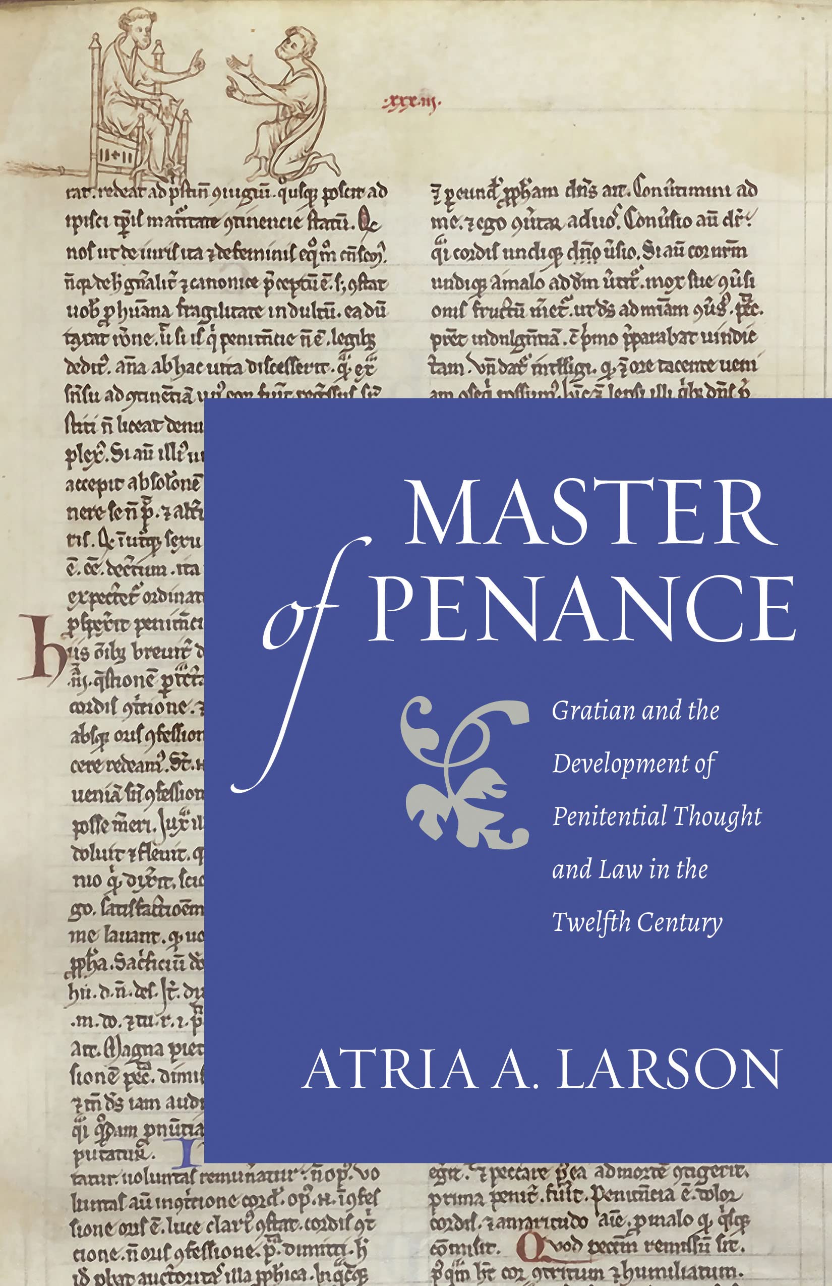 Master of Penance: Gratian and the Development of Penitential Thought and Law in the Twelfth Century (Studies in Medieval and Early Modern Canon Law)