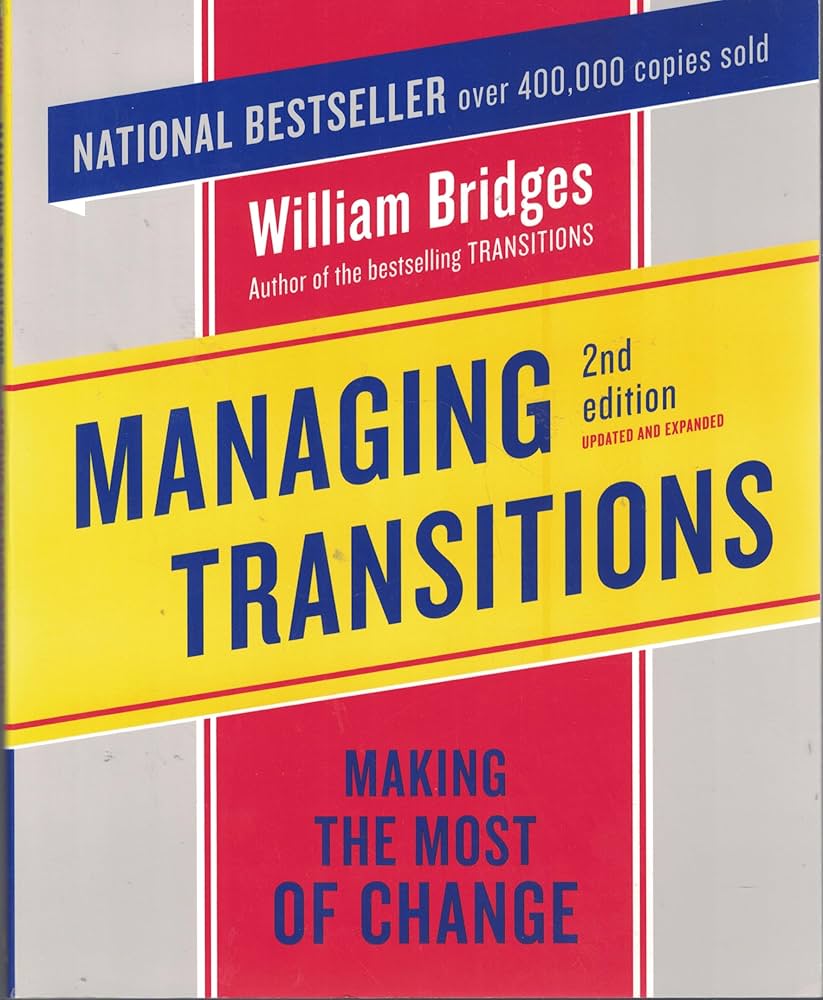 Managing Transitions: Making the Most of Change: Bridges
