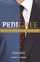 Pedigree: How Elite Students Get Elite Jobs By Lauren A. Rivera