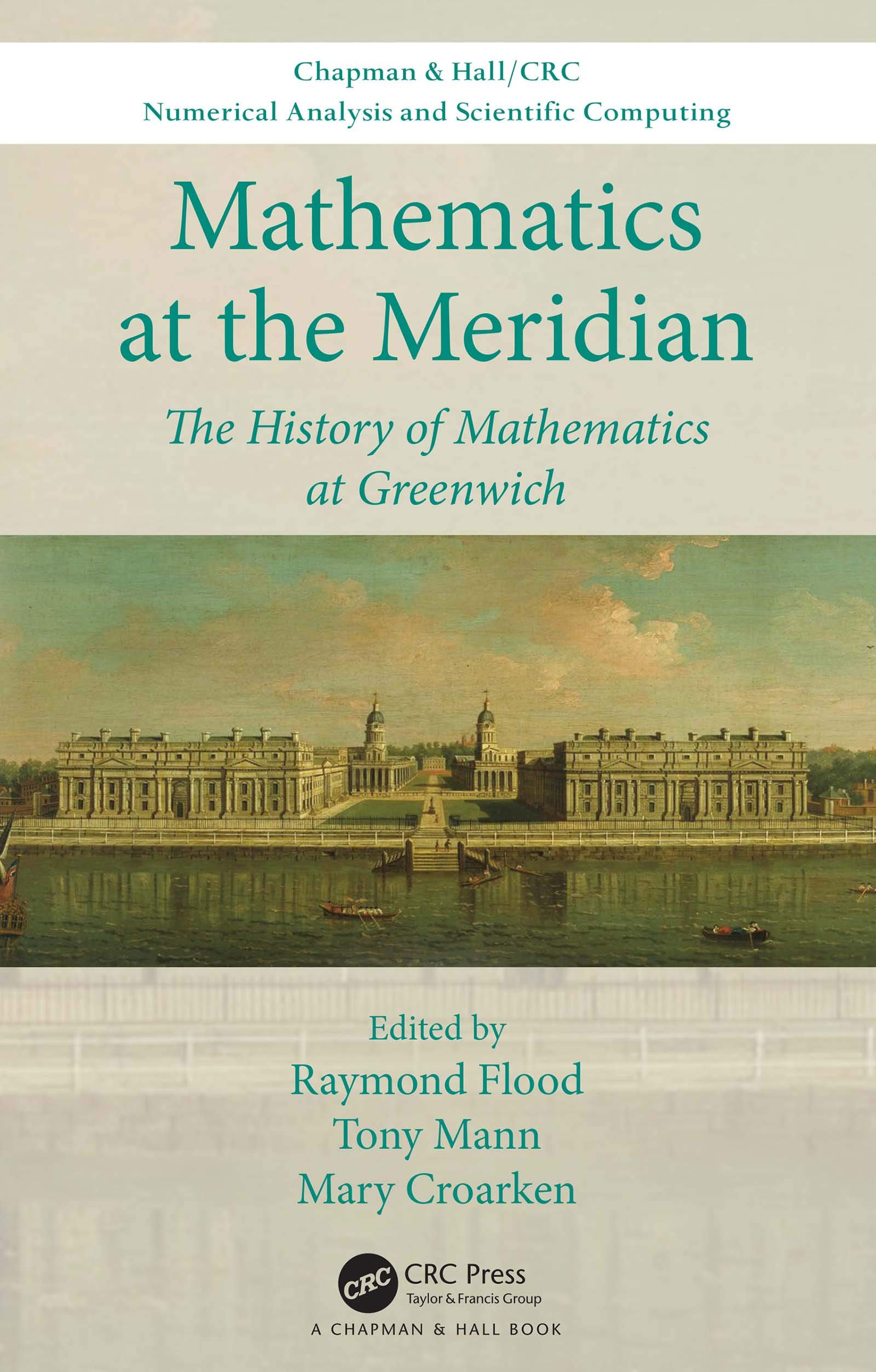 Mathematics at the Meridian: The History of Mathematics at Greenwich (Chapman & Hall/CRC Numerical Analysis and Scientific Computing Series)