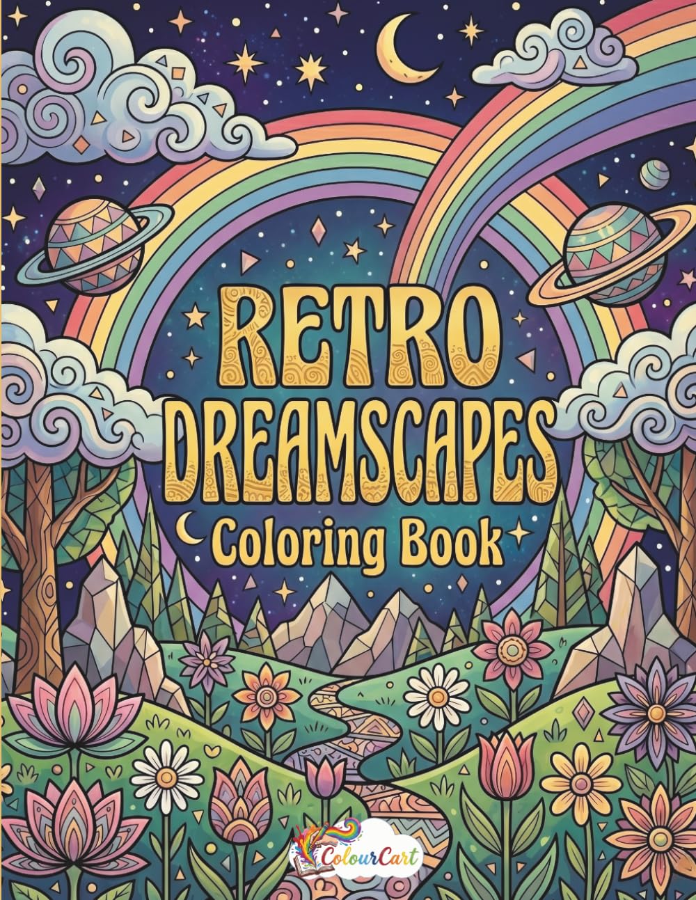 Retro Dreamscapes Coloring Book: Surreal Fantasy, Cosmic Scenes and Whimsical Abstract Designs for Relaxing Coloring Fun