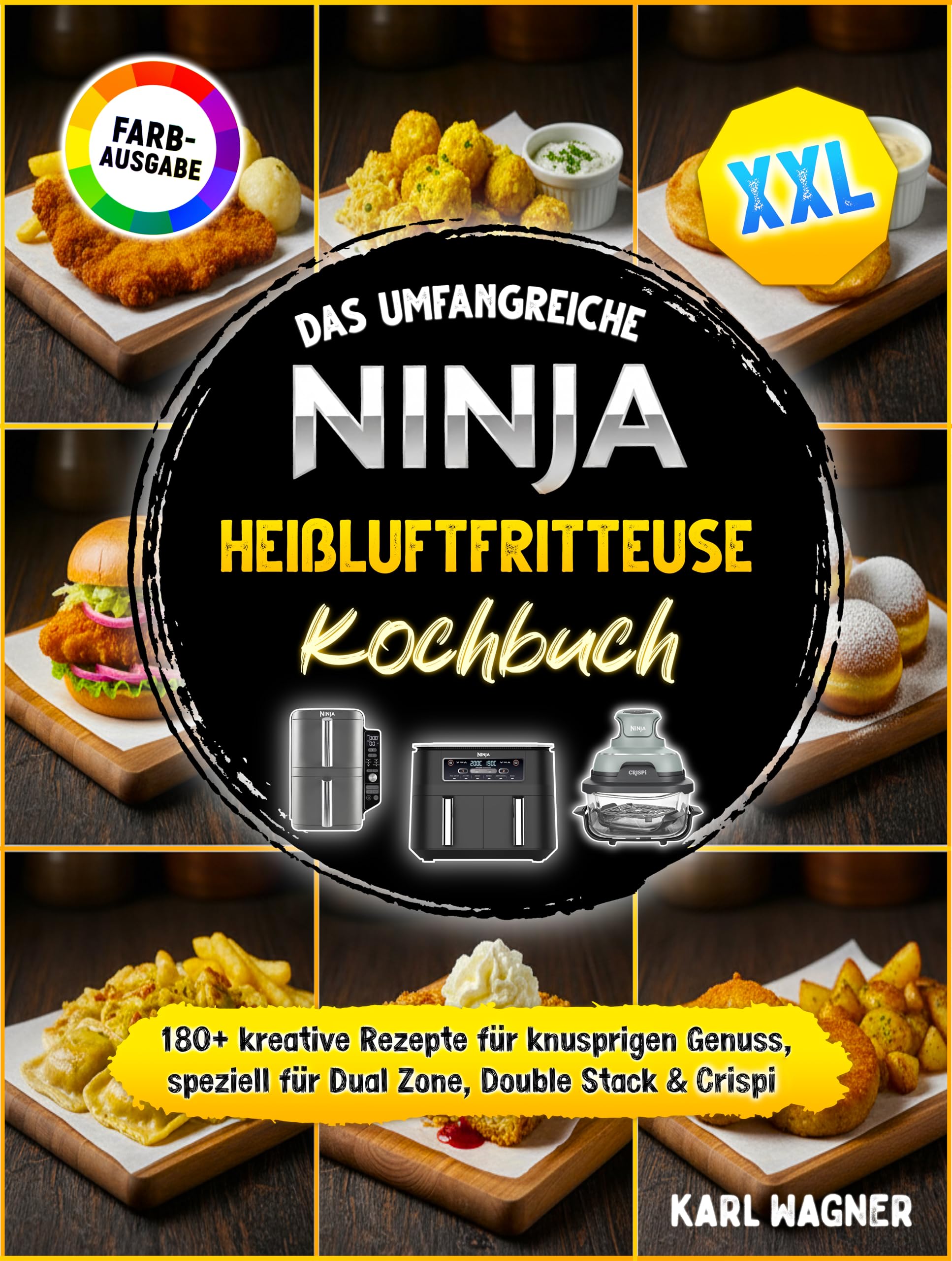 Das umfangreiche Ninja Heißluftfritteuse Kochbuch XXL: 180+ kreative Rezepte für knusprigen Genuss, speziell für Dual Zone, Double Stack & Crispi | Vollbebildert mit hochauflösenden Farbfotos