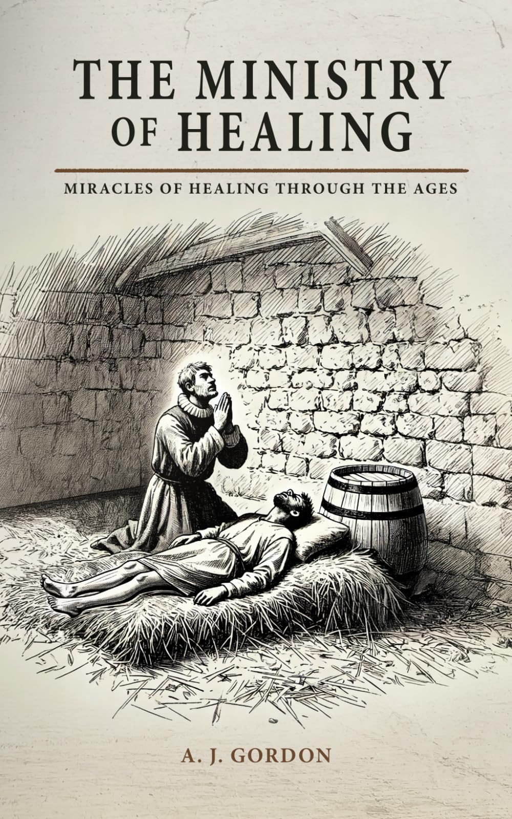 The Ministry of Healing: Miracles of Healing Through the Ages