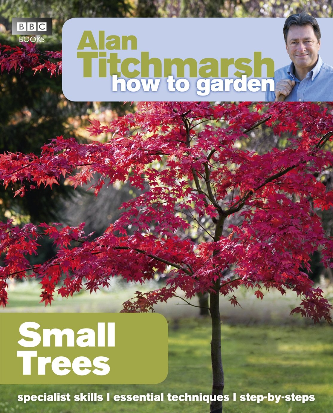 Alan Titchmarsh How to Garden: Small Trees,Alan Titchmarsh