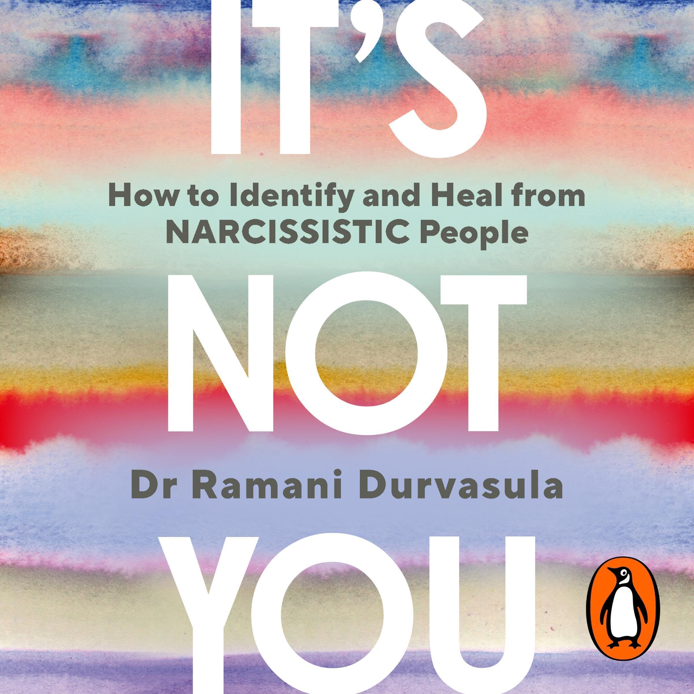 It's Not You: How to Identify and Heal from Narcissistic People