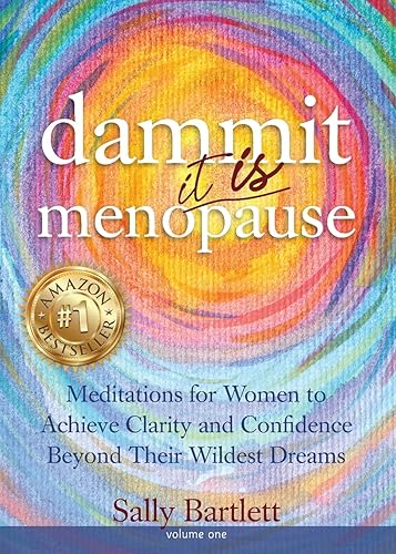 Dammit ... It IS Menopause! Meditations for Women to Achieve Clarity and Confidence Beyond Their Wildest Dreams, Volume 1: Meditations for Women to ... and Confidence Beyond Their Wildest Dreams