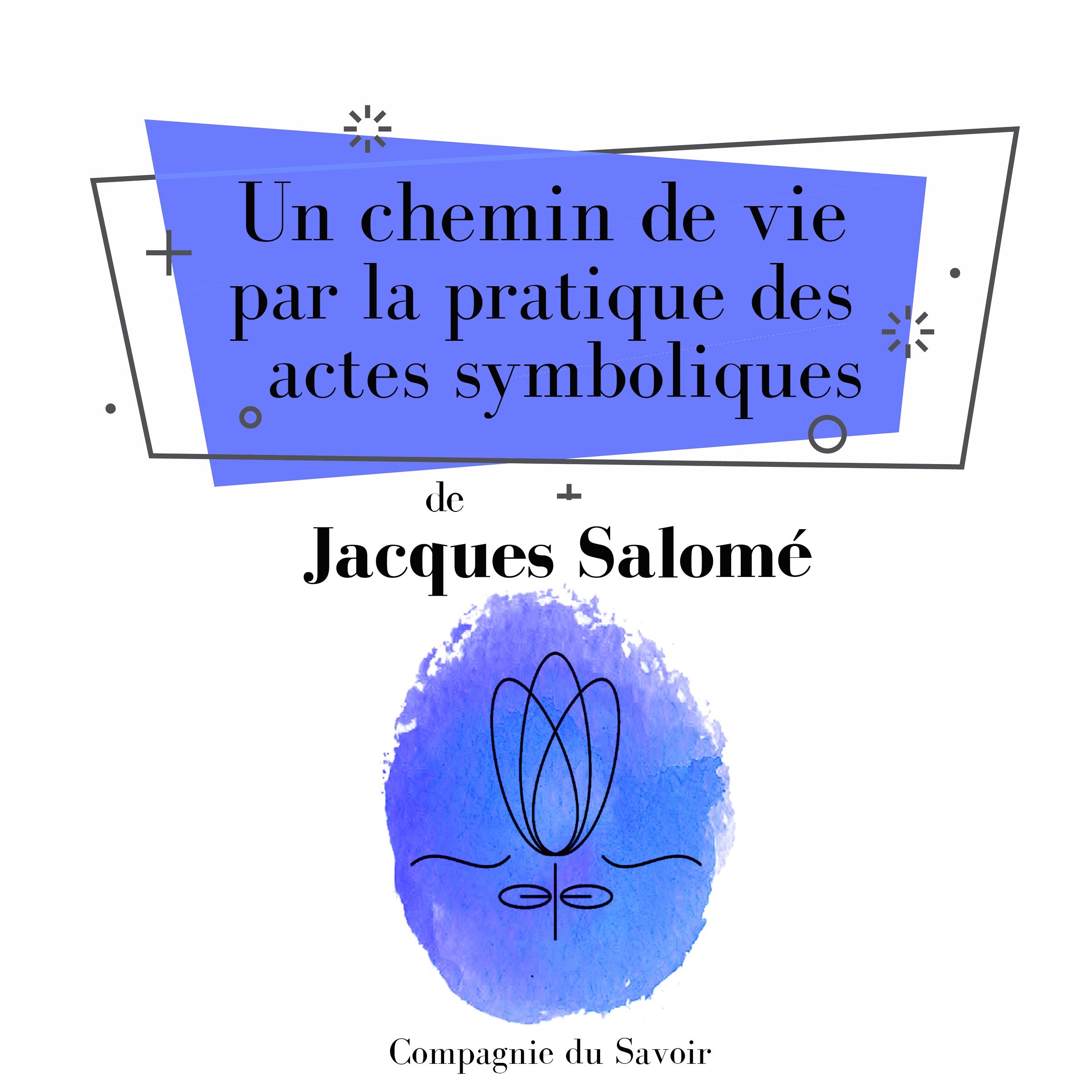 Cover art for Un chemin de vie par la pratique des actes symboliques