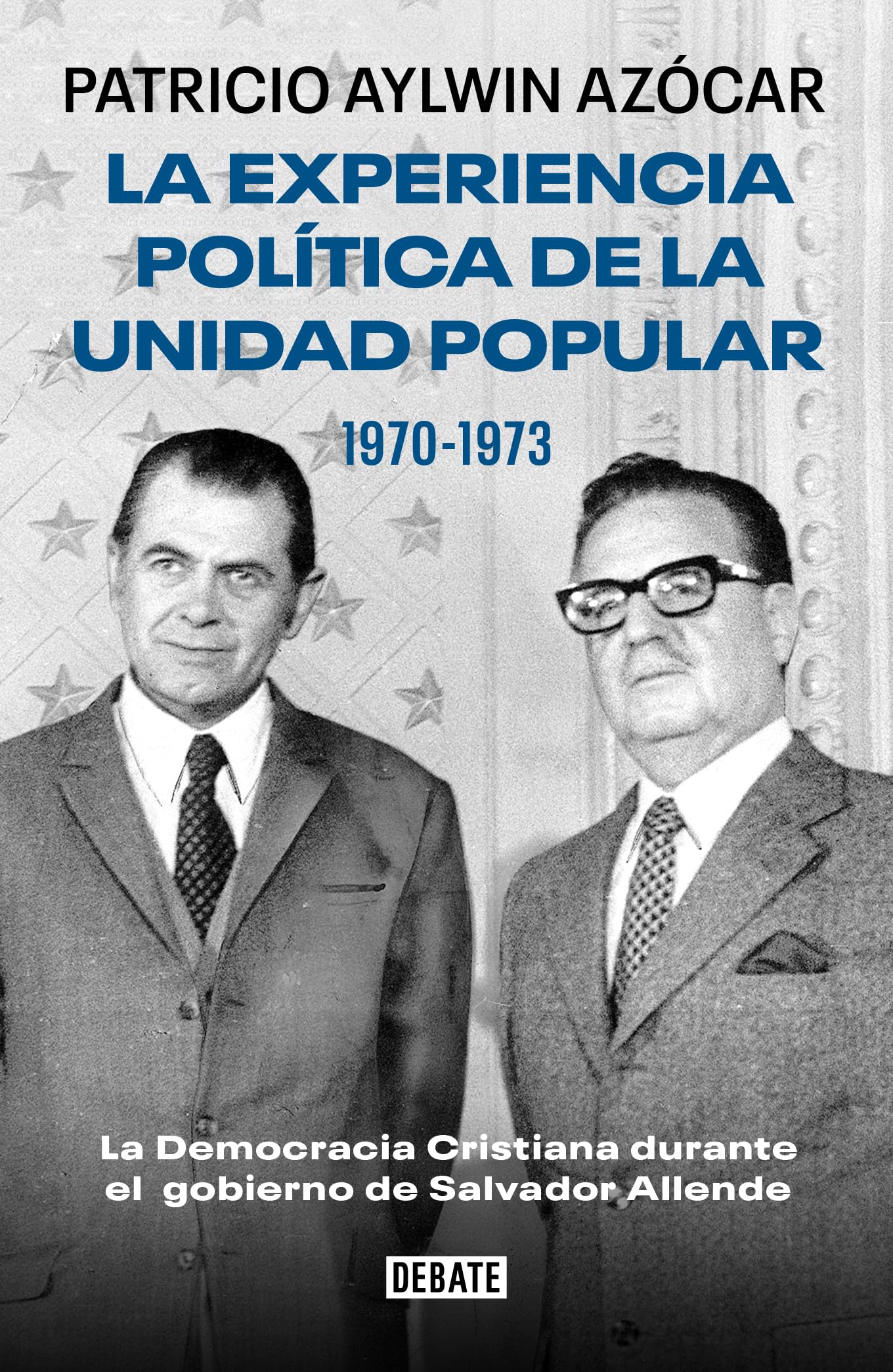 La experiencia política de la Unidad Popular 1970-1973: La Democracia Cristiana durante el gobierno de Salvador Allende (Spanish Edition)