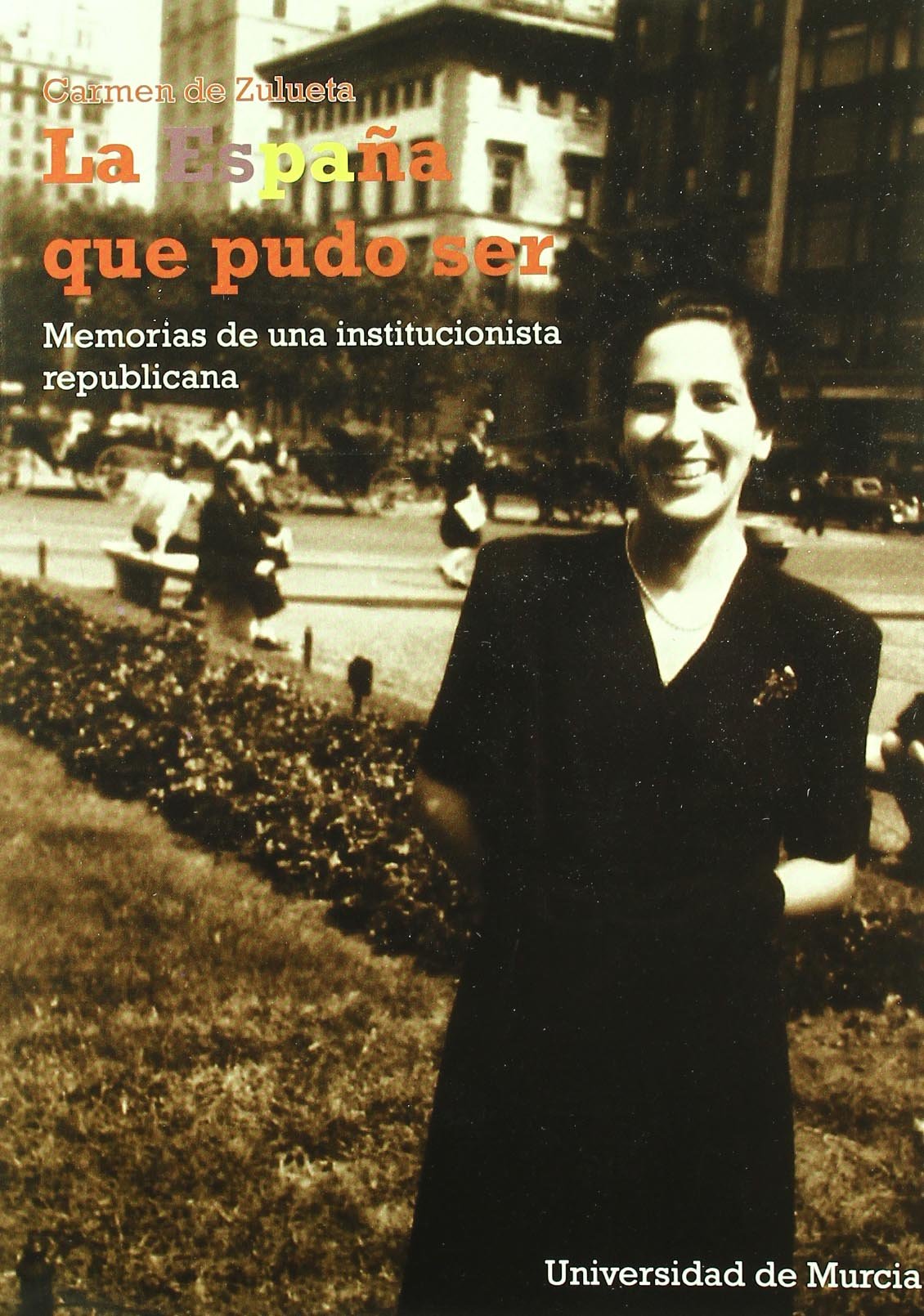 La España Que Pudo Ser: Memorias de una institucionalista republicana (SIN COLECCION)