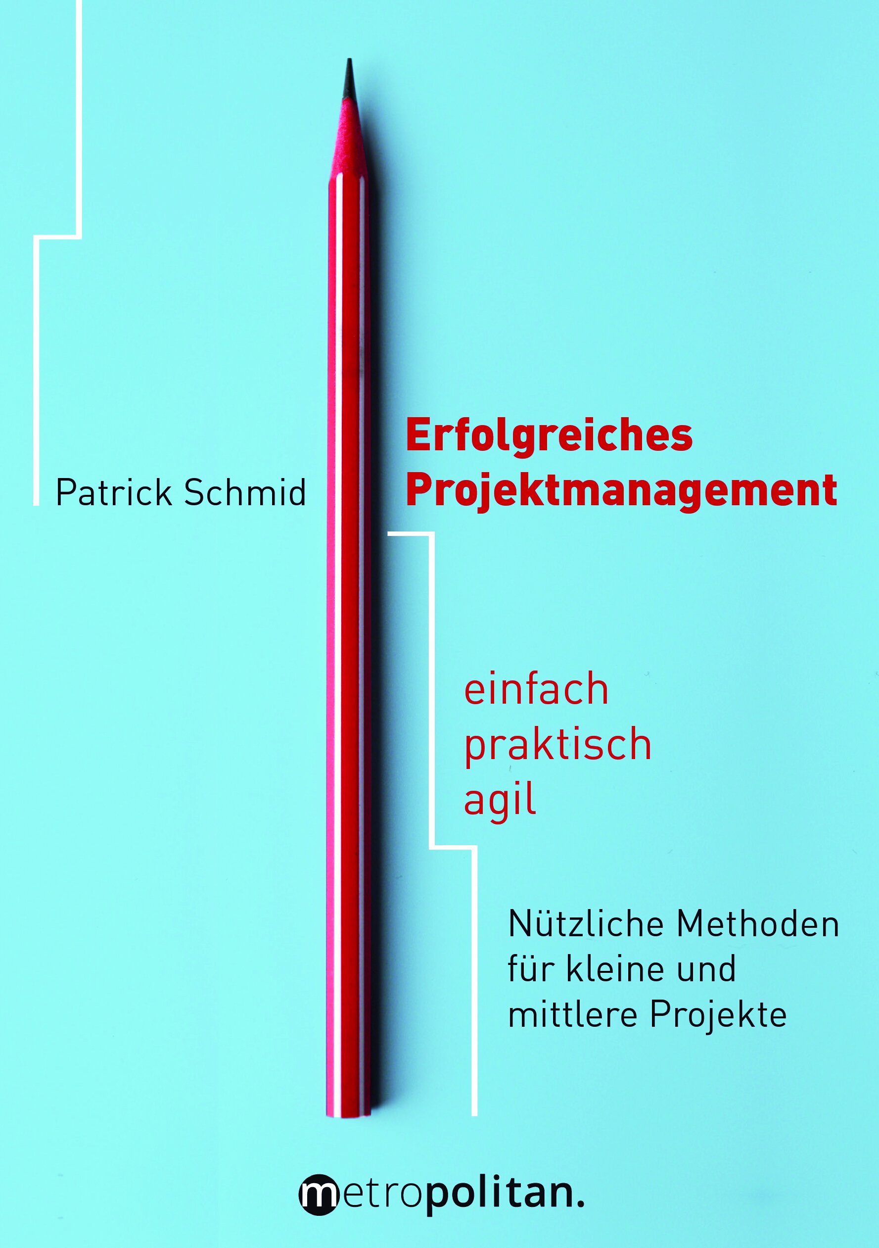 Erfolgreiches Projektmanagement: einfach - praktisch - agil; Nützliche Methoden für kleine und mittlere Projekte