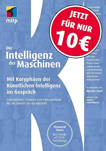 Die Intelligenz der Maschinen: Mit Koryphäen der Künstlichen Intelligenz im Gespräch:Innovationen, Chancen und Konsequenzen für die Zukunft der Gesellschaft (mitp Professional) (mitp Sachbuch)