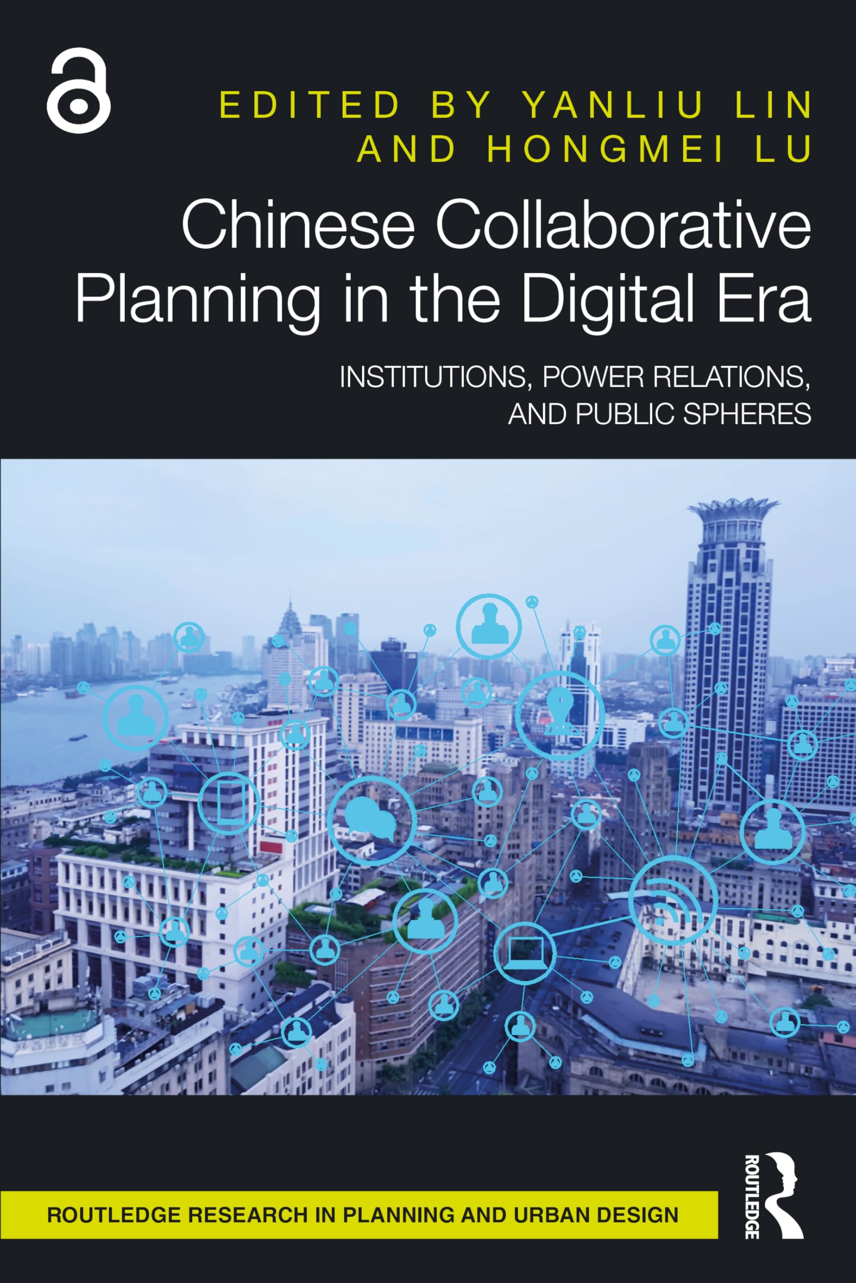 Chinese Collaborative Planning in the Digital Era: Institutions, Power Relations, and Public Spheres (Routledge Research in Planning and Urban Design)