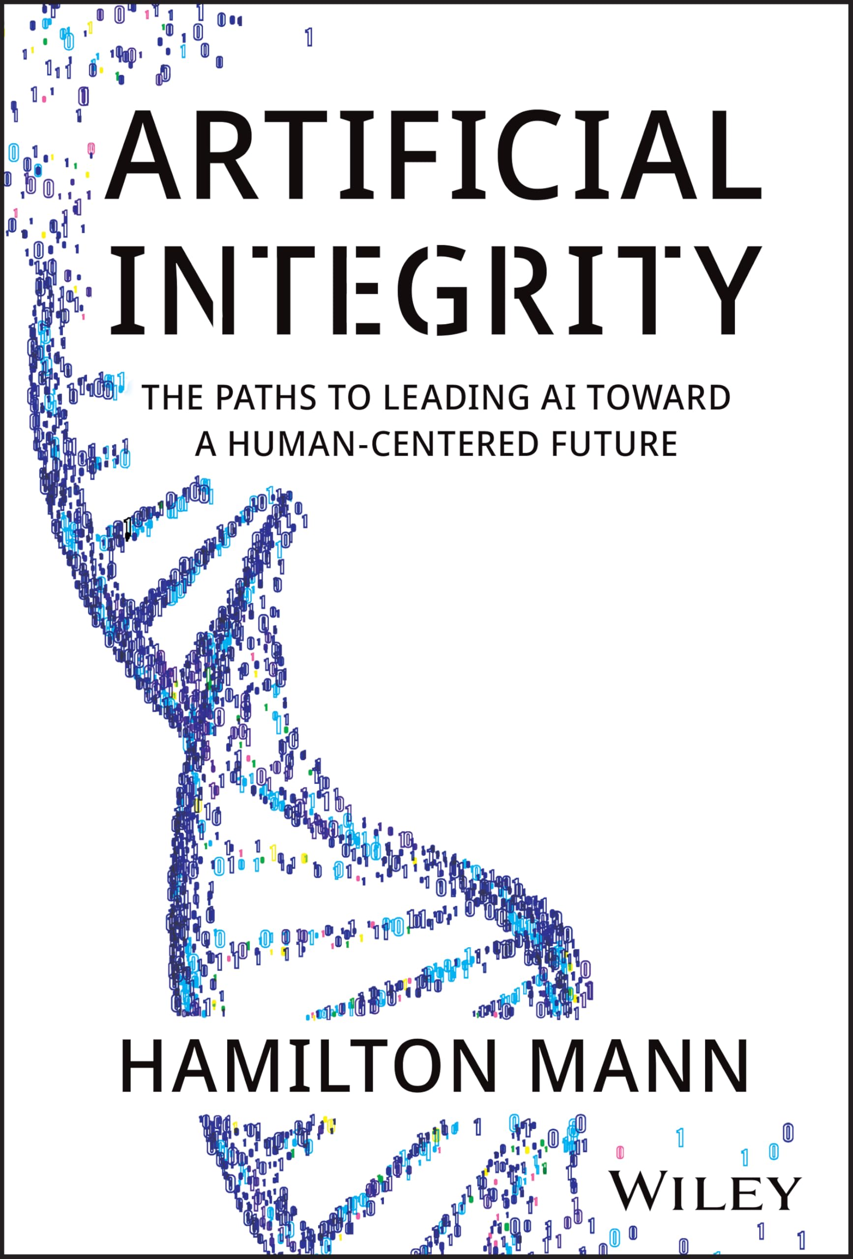 Artificial Integrity The Paths to Leading AI Toward a Human-Centered Future