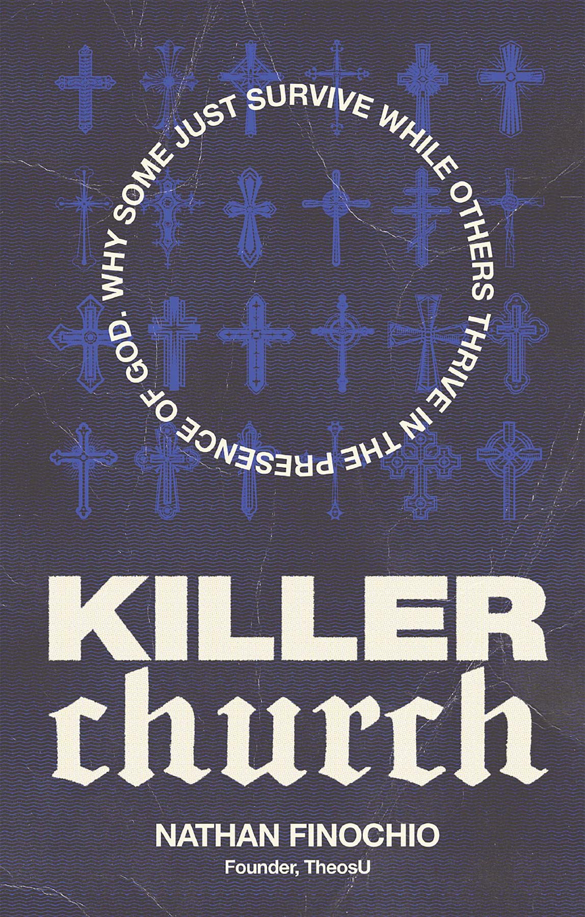 Killer Church: Why Some Just Survive and Others Thrive in the Presence of God