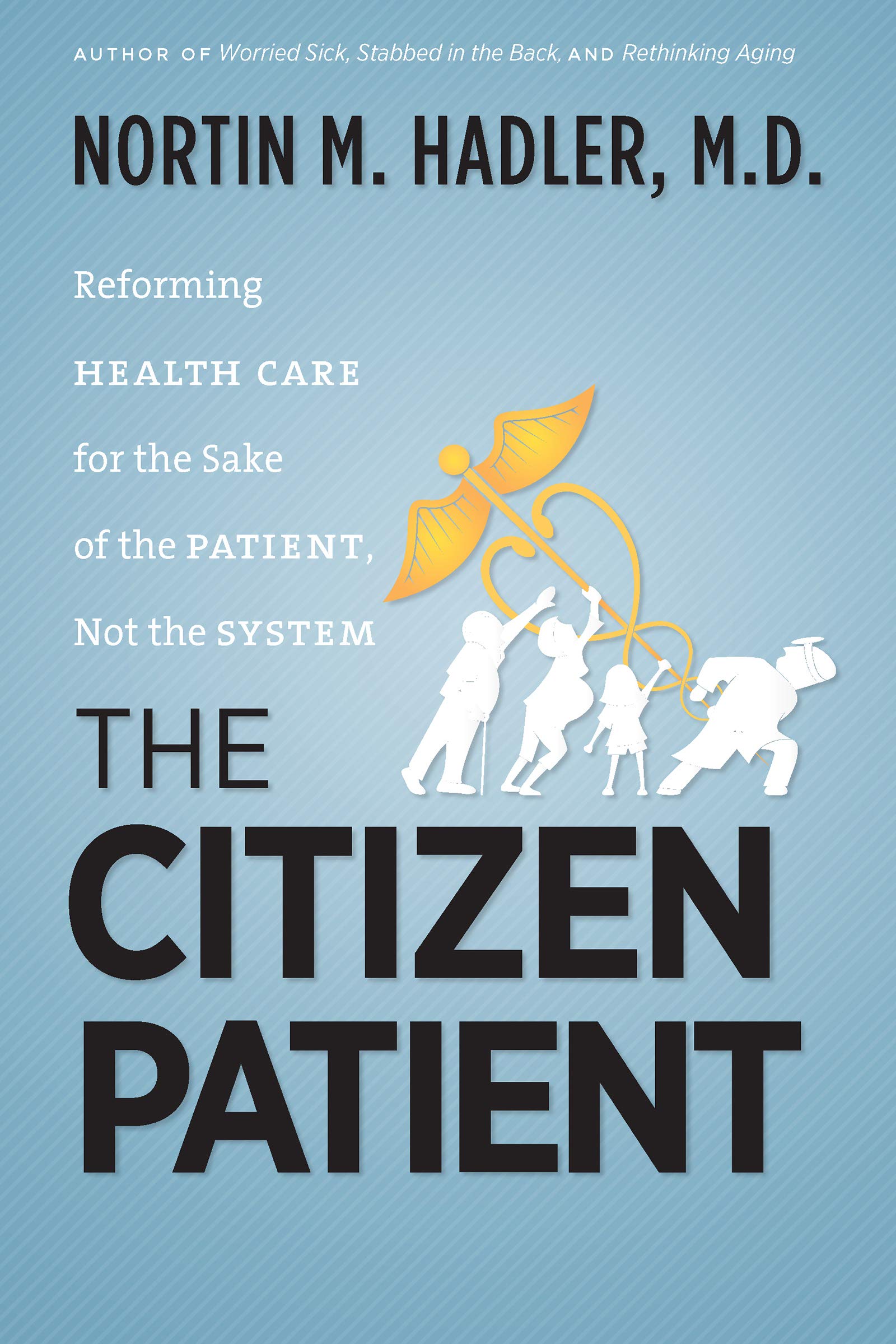 The Citizen Patient: Reforming Health Care for the Sake of the Patient, Not the System