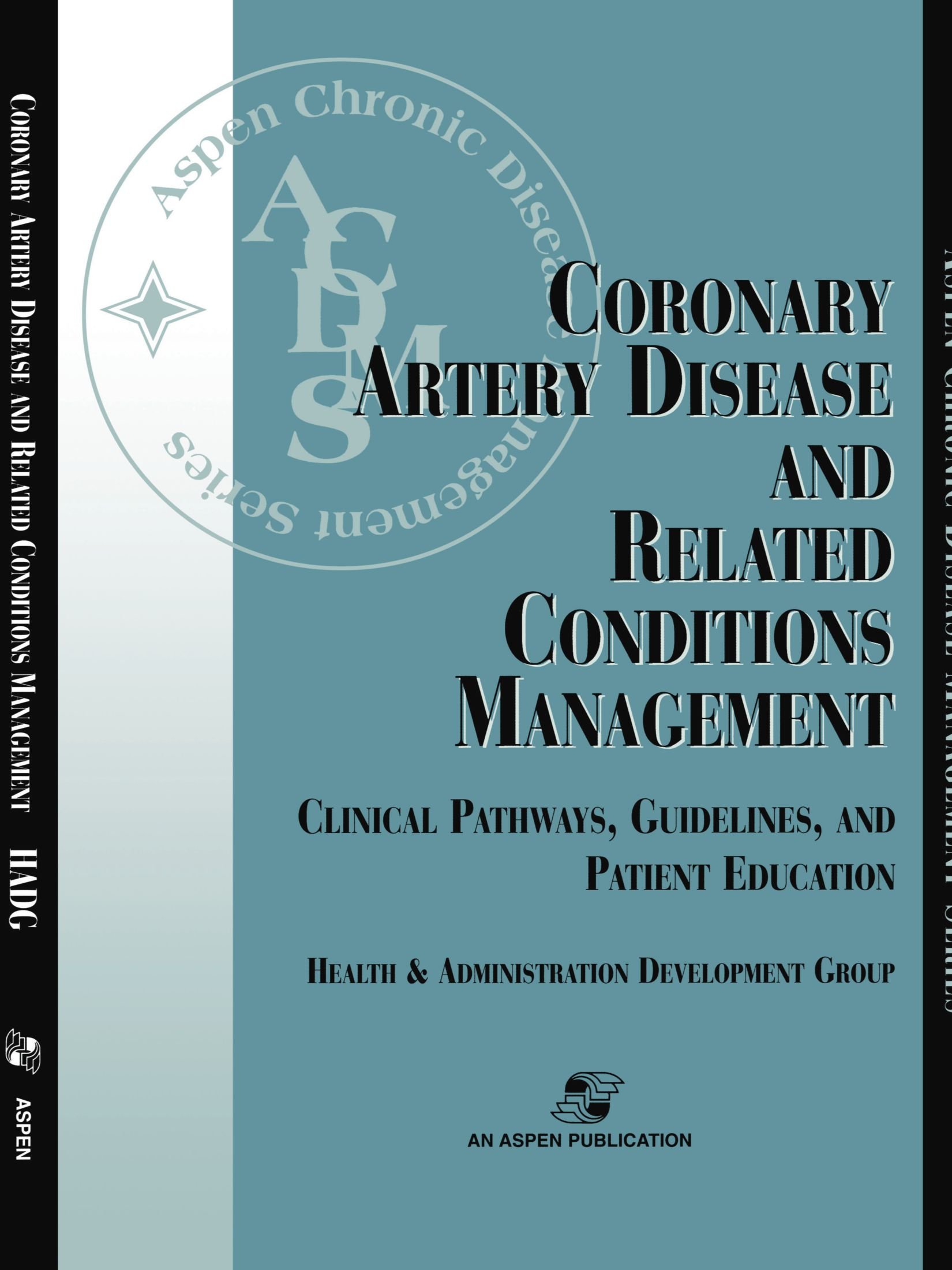 Coronary Artery Disease & Related Conditions Mgmt: Clinical Pathways, Guidelines, and Patient Education (Aspen Chronic Disease Management Series)